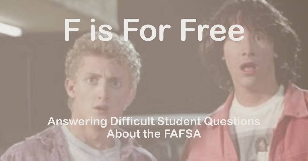 F Stands for Free Answering Difficult Student Questions About the FAFSA