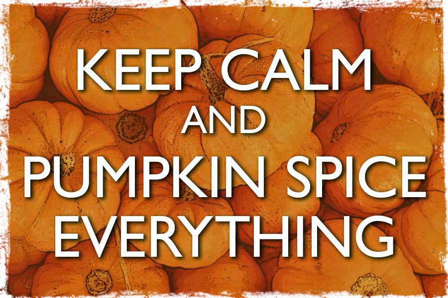 Keep Calm and Pumpkin Spice Everything - a play on the military poster campaign - Keep Calm and Carry On
