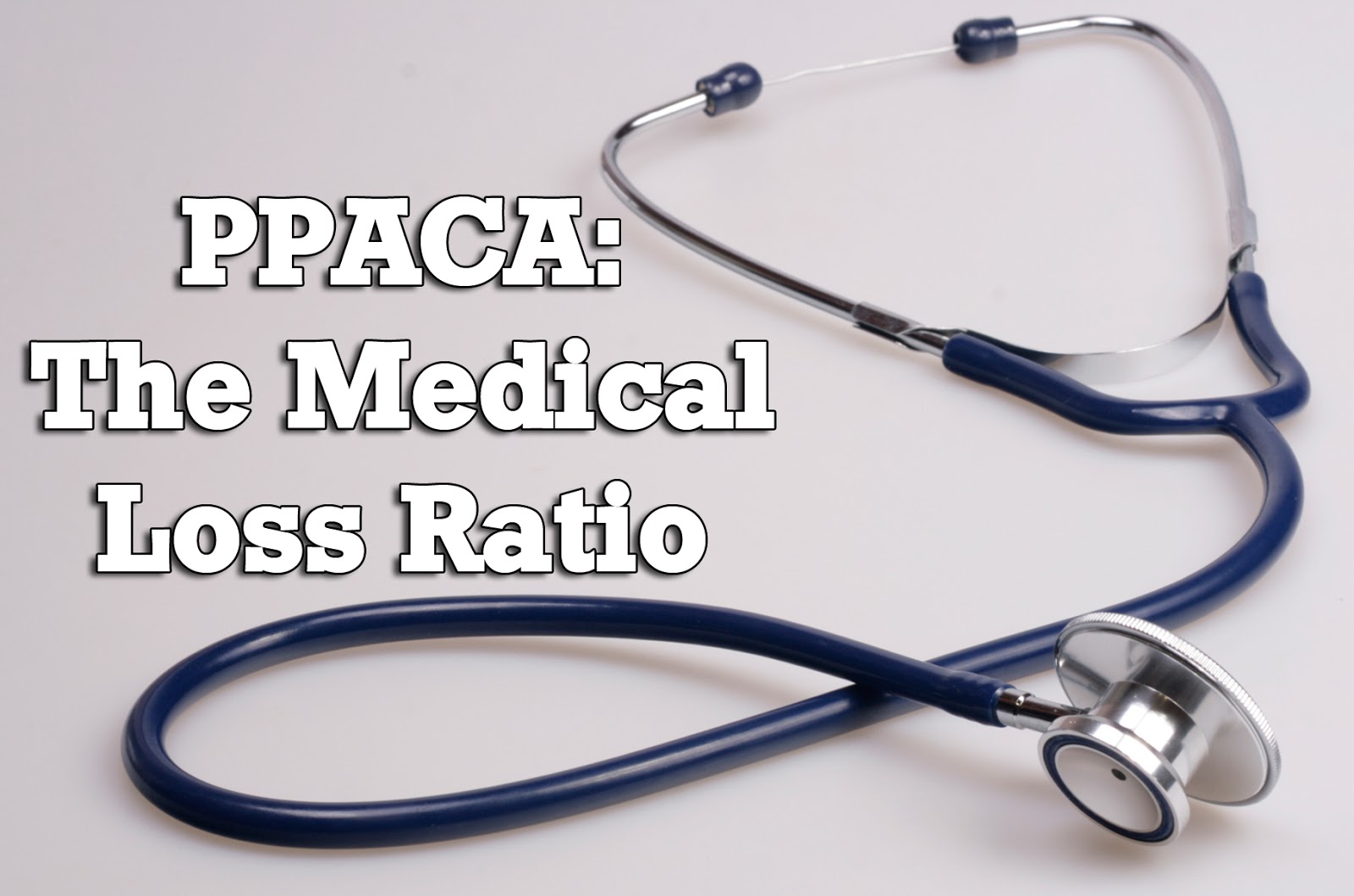 Trevor Stasik Blog PPACA The Medical Loss Ratio