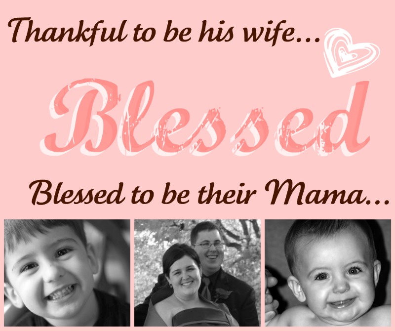 Blessed to be his Wife, Blessed to be their Mama