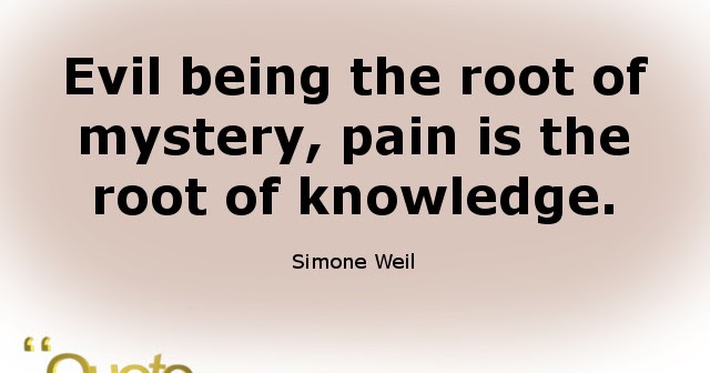 Best quotes of all time!: Evil being the root of mystery, pain is the