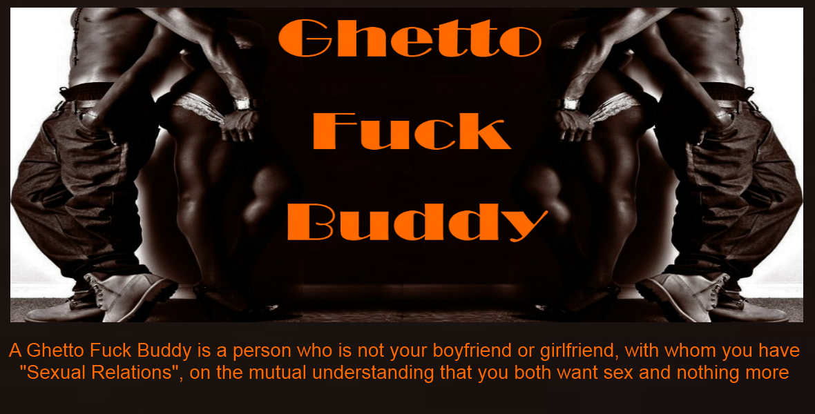 Ghetto Fuck Buddy