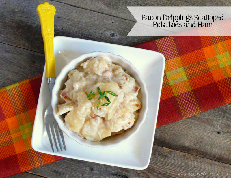 Joyously Domestic Bacon Drippings Scalloped Potatoes and Ham