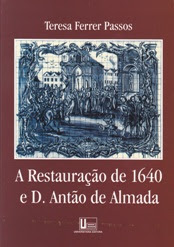 Teresa Ferrer Passos, A Restauração de 1640 e D. Antão de Almada, 1999
