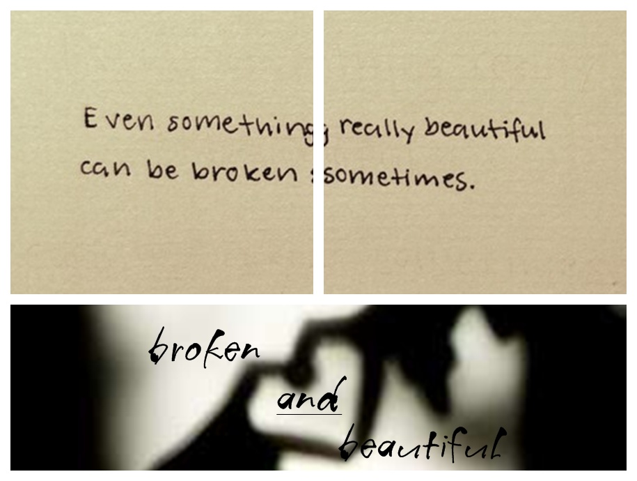 broken and beautiful.