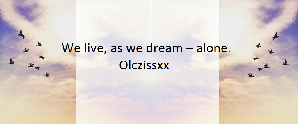 „We li­ve, as we dream – alo­ne.” 