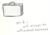unfinished business..