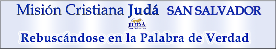 Misión Cristiana Judá San Salvador  Blog dedicado al estudio de la Biblia-