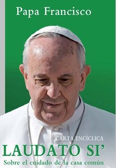 CARTA ENCÍCLICA "LAUDATO SI" DEL SANTO PADRE FRANCISCO, PARA LEER DALE CLICK A LA FOTO.