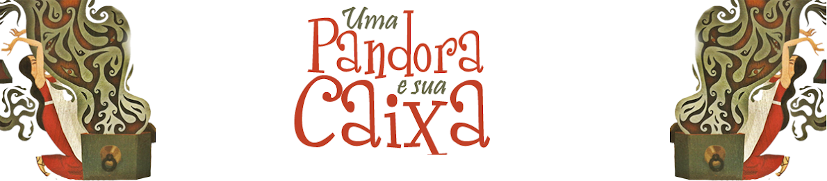 Uma Pandora e sua Caixa...