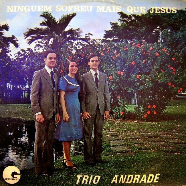 TRIO ANDRADE NINGUEM SOFREU MAIS QUE JESUS ...