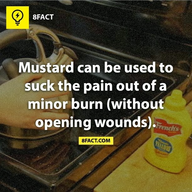 Mustard can be used to suck the pain out of a minor burn (without