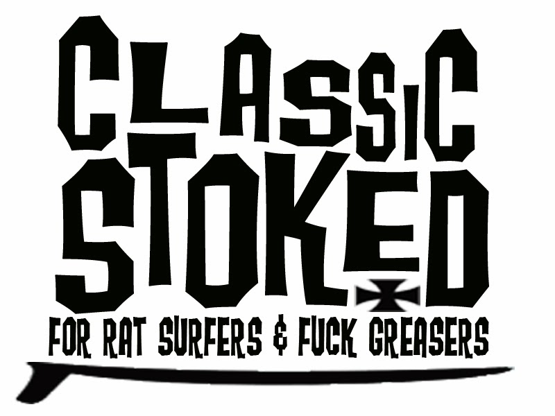 CLASSIC STOKED...for Rat Surfers & Fuck Greasers