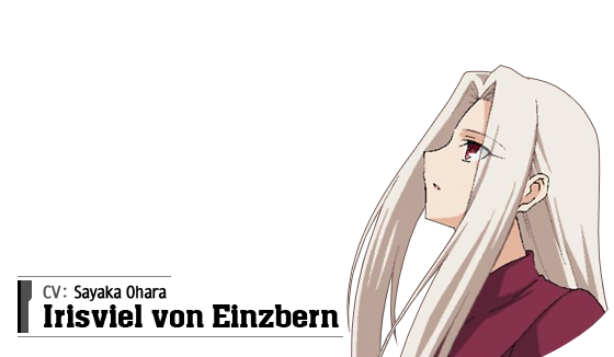 Irisviel von Einzbern (CV: Sayaka Ohara)