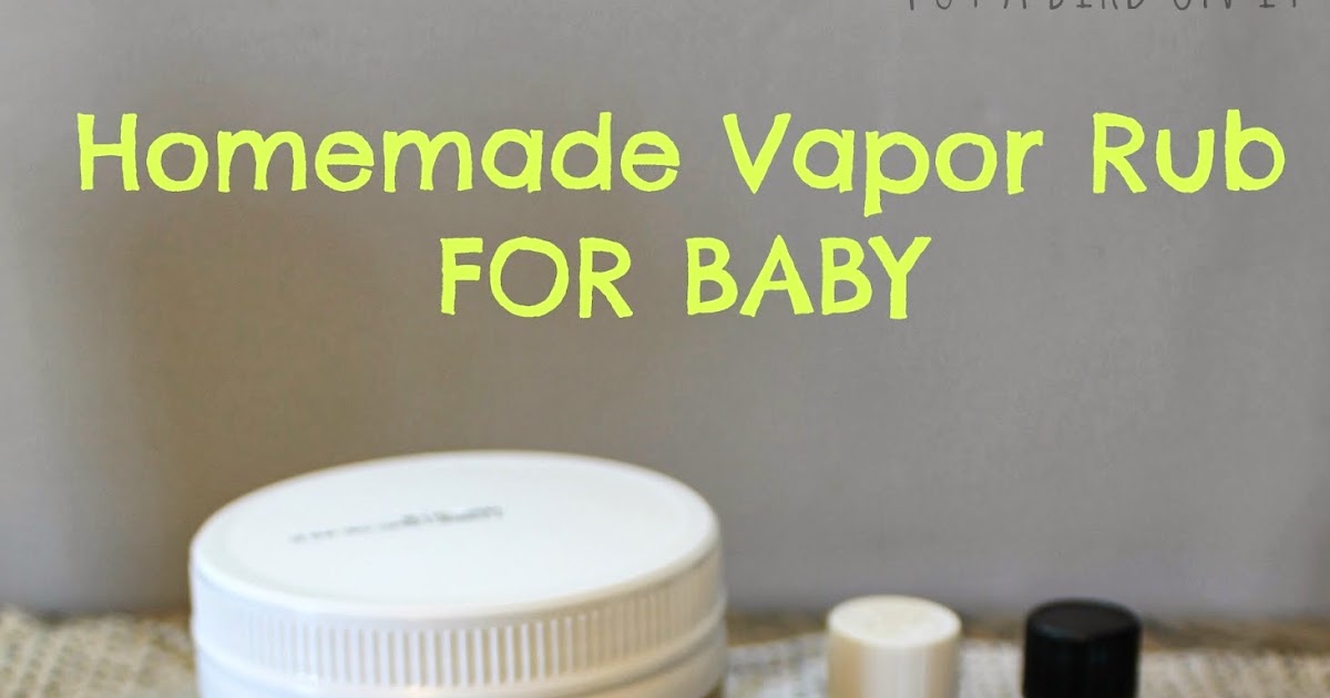 Put A Bird On It Homemade Baby Vapor Rub for Chest Congestion