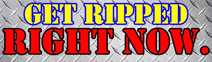 GET RIPPED RIGHT NOW!!!!!!!!