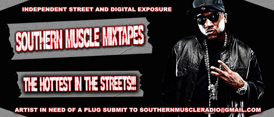 Southern Muscle Mixtapes Music Interviews Exclusives Indie Artist Posted Daily