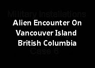 Alien Encounter On Vancouver Island British Columbia