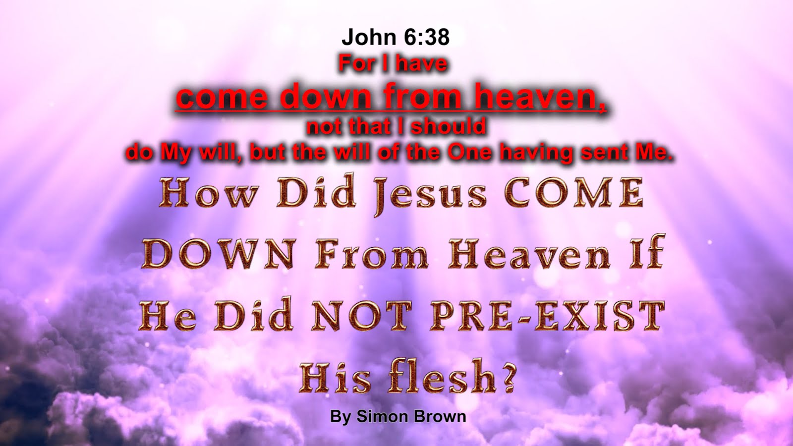 John 6:38. How Did Jesus COME DOWN from Heaven If He Did NOT PRE-EXIST in Heaven??