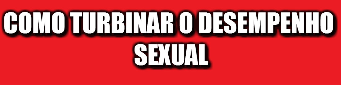 Turbinando desempenho sexual