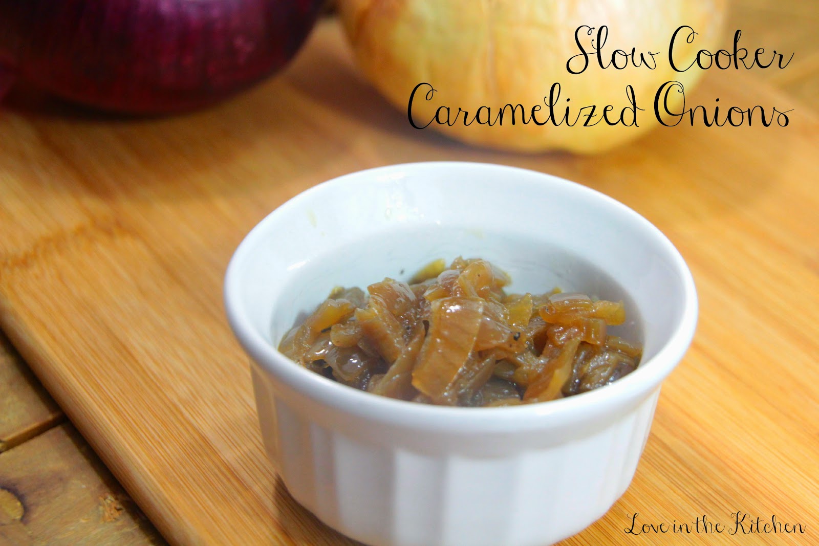 Love from the Kitchen Slow Cooker Caramelized Onions