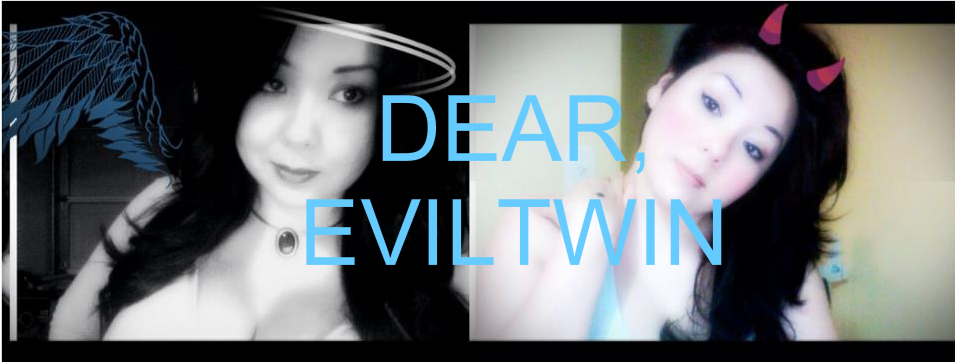 Dear Eviltwin,