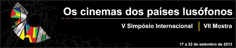 VII MOSTRA / V SIMPÓSIO OS CINEMAS DOS PAÍSES LUSÓFONOS - 2013
