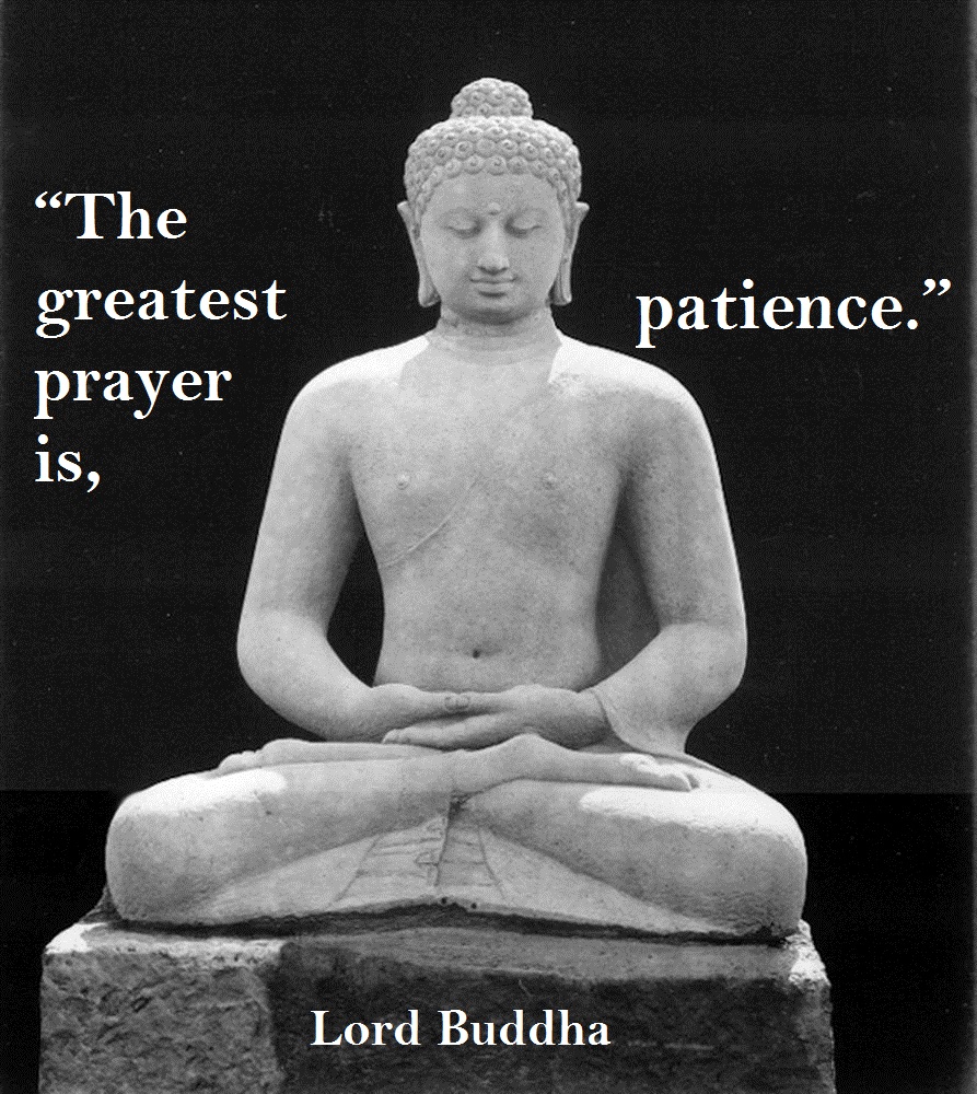 Buddha Quotes Online: The greatest prayer is, patience.
