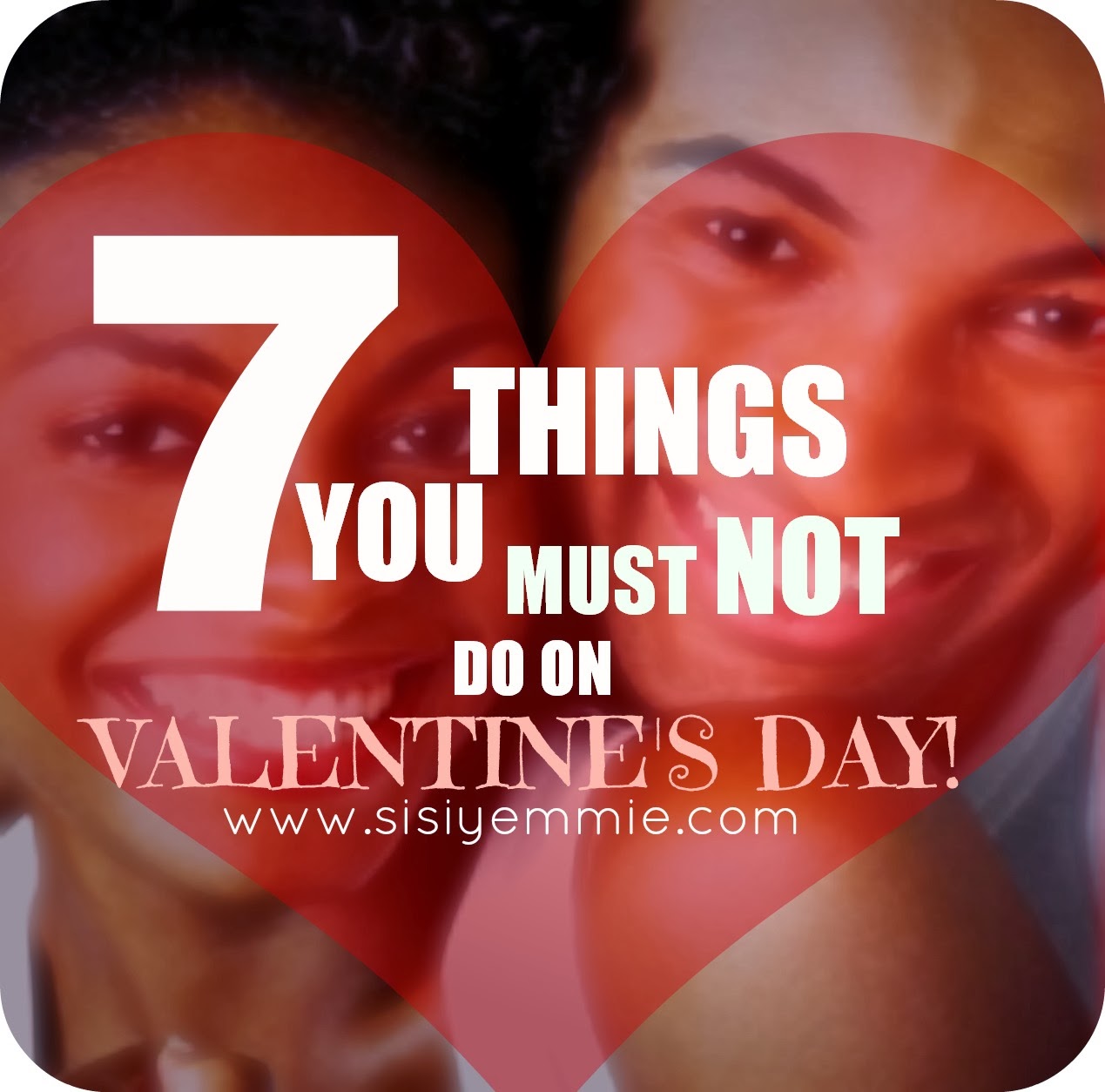 7 THINGS YOU MUST NOT DO ON VALENTINE'S DAY!!! - SISIYEMMIE: Nigerian Food & Lifestyle ...