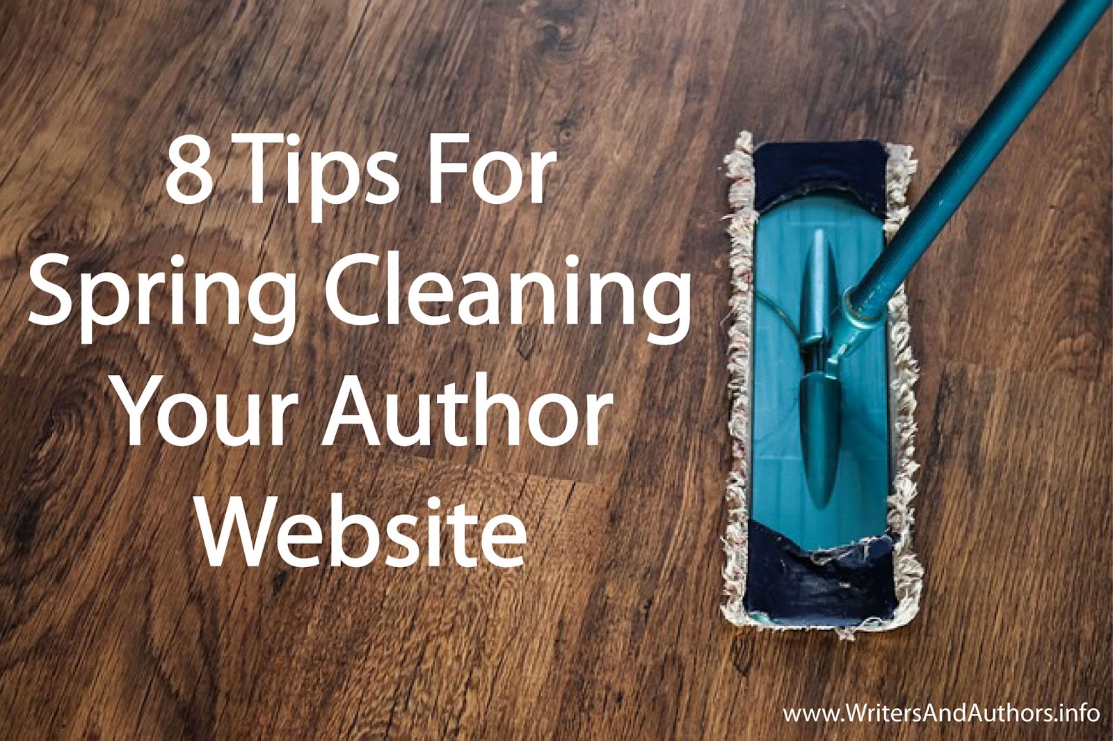 8 Tips For Spring Cleaning Your Author Website, www.writersandauthors.info