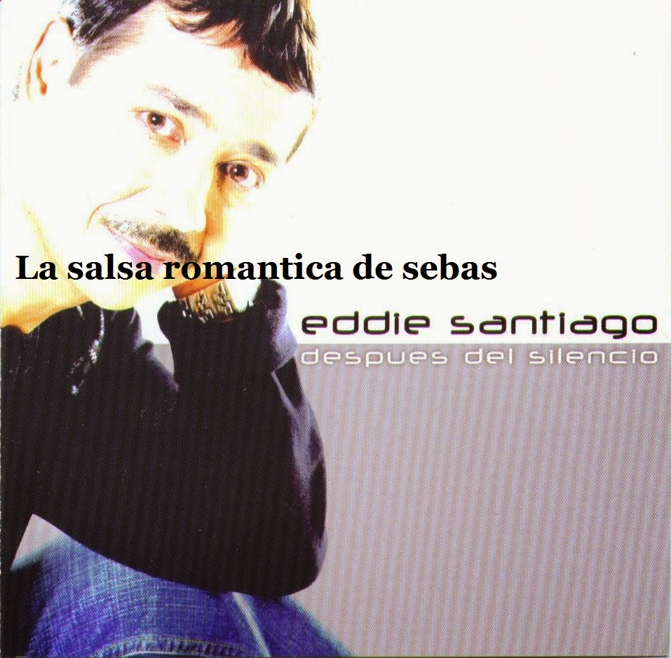 La Salsa Romantica de Sebas Eddie santiago despues del silencio 2004