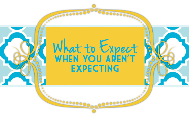 What to Expect when You Aren't Expecting