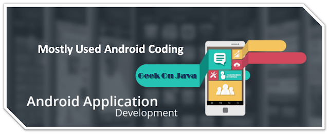 Mostly used android coding, Commonly, Frequently and Daily used Android coding