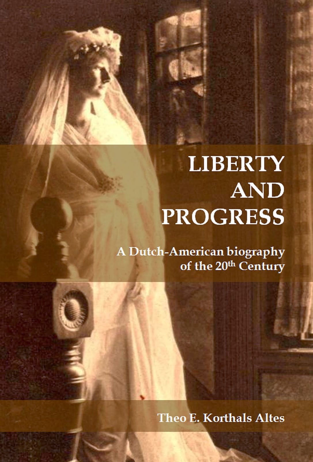 LIBERTY AND PROGRESS  - A Dutch-American biography of the 20th Century