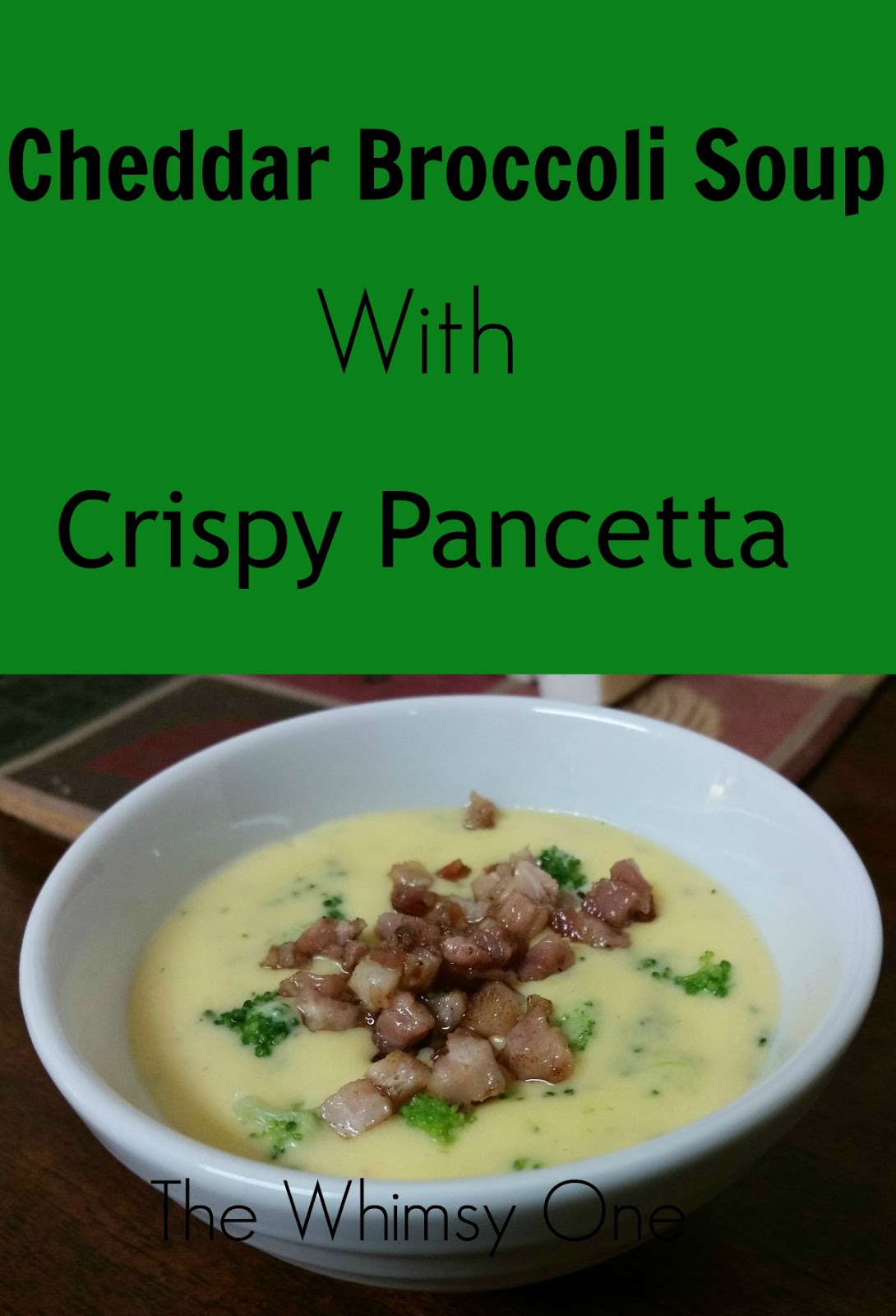 Broccoli Cheddar Soup With Crispy Pancetta The Whimsy One