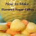 DIY How to Make Flavored Sugar Cubes