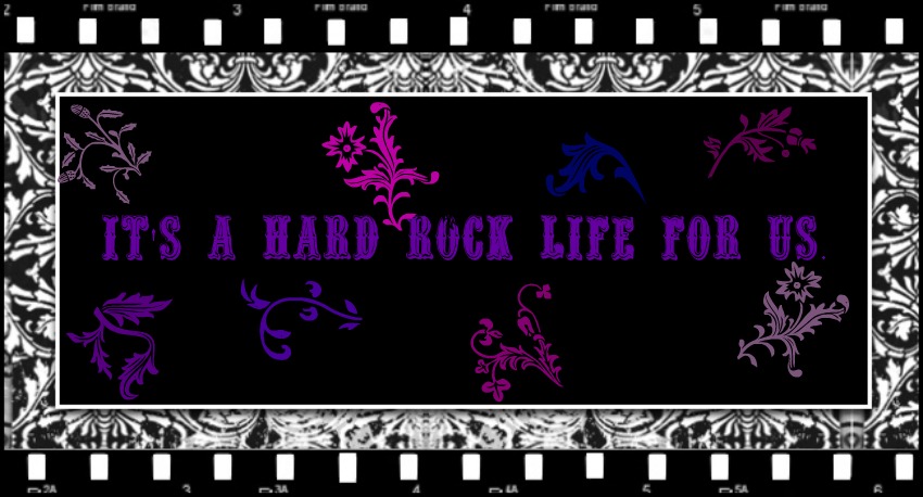 It's a Hard Rock Life for Us