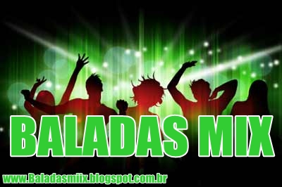 .::BALADAS MIX - Ouvir Música Dance, House, Electronic e Funk Mixada pelos melhores DJ's ::.
