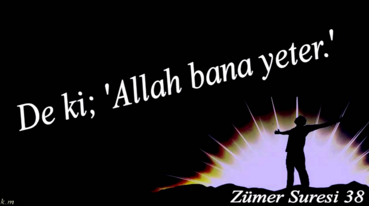 DE Kİ; “ALLAH BANA YETER." (Resmi Tıklayınız)