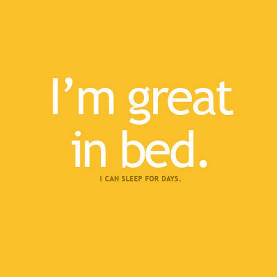 Quote I'm great in bed i can sleep for days PicFuel