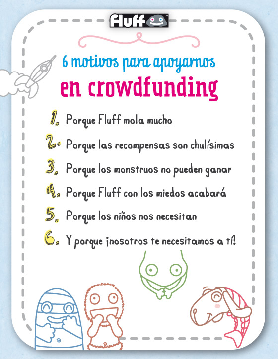 6 Motivos para apoyarnos en crowdfunding: 1.Porque Fluff mola mucho; 2.Porque las recompensas son chulísimas; 3. Porque los monstruos no pueden ganar; 4. Porque Fluff con los miedos acabará; 5. Porque los niños nos necesitan; 6. Y porque ¡nosotros te necesitamos a tí!
