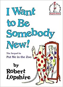 I want to be somebody new! A children's book about self acceptance by Robert Lopshire