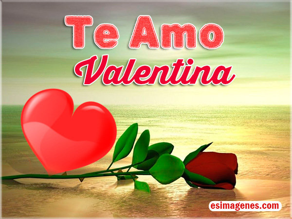 Imagenes Te Amo Valentina | te amo valentina im 225 genes tarjetas postales con nombres Imagenes Te Amo Valentina | te amo valentina im 225 genes tarjetas postales con nombres