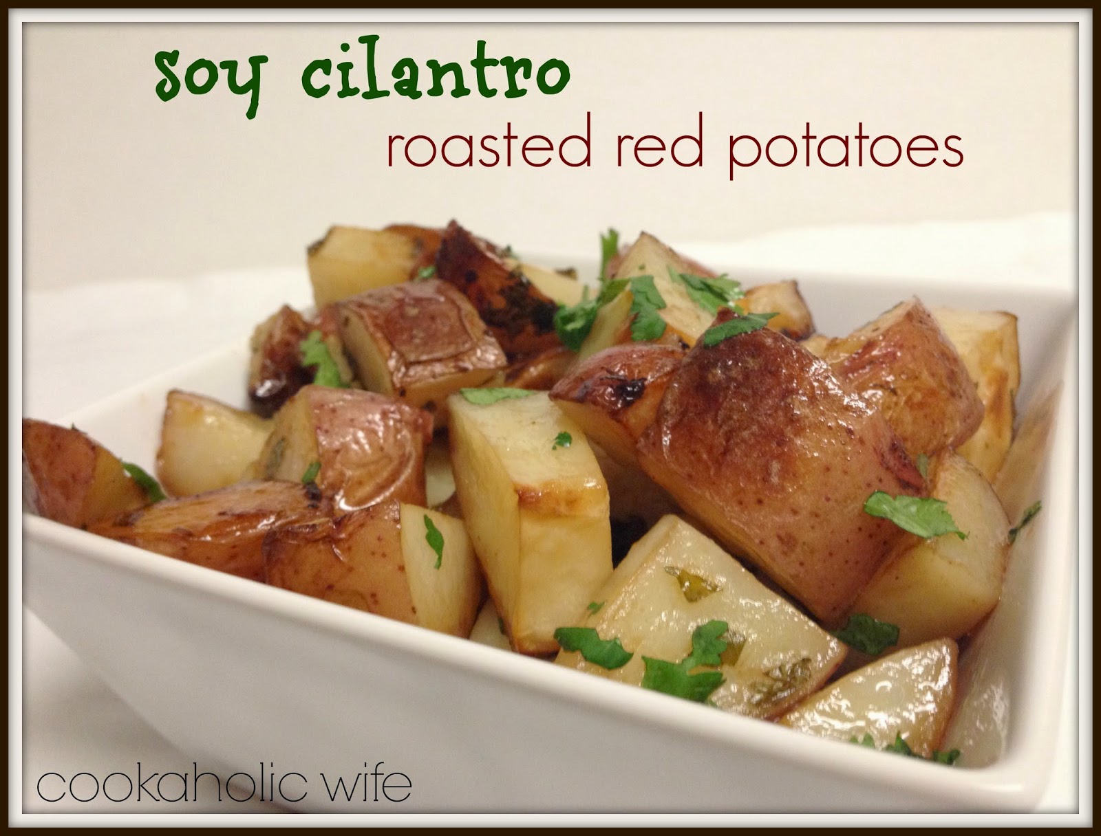Recipe Remake Soy Cilantro Roasted Red Potatoes Cookaholic Wife