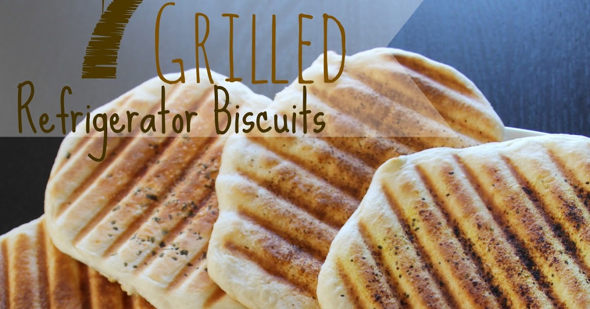 Cook and Craft Me Crazy 7 different Grilled Refrigerator Biscuits