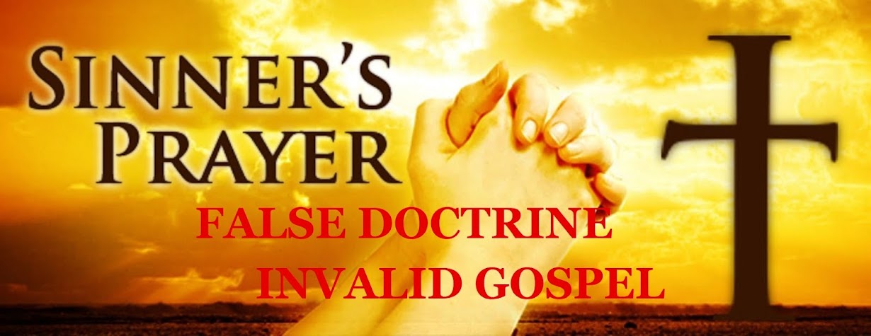 SINNER'S PRAYER IS NOT THE GOSPEL IT IS NOT VALID BIBLICAL DOCTRINE