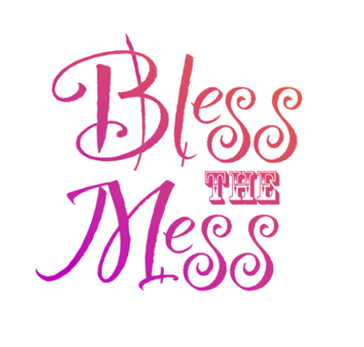 BLESS THE MESS