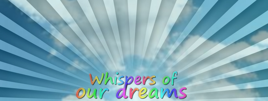 Whispers of our dreams.