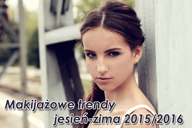 http://ewaijablog.blogspot.com/2015/10/makijazowe-trendy-jesien-zima-20152016.html