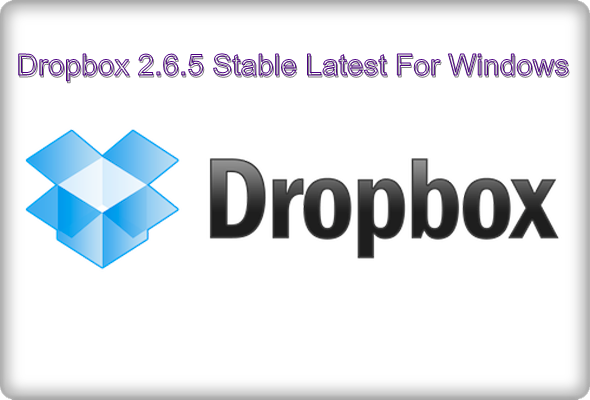 Download Dropbox 2.6.5 Stable Latest For (Windows)